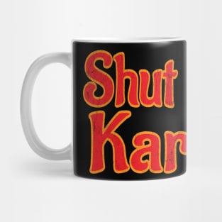 shut up Karen Mug